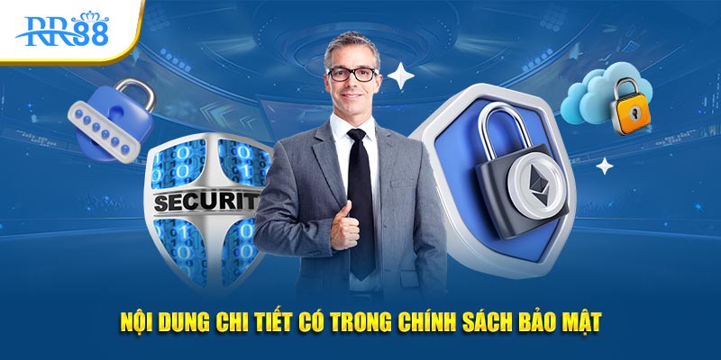 Nội dung chi tiết có trong chính sách bảo mật