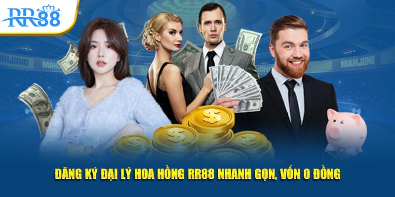 Đăng ký đại lý hoa hồng RR88 nhanh gọn, vốn 0 đồng